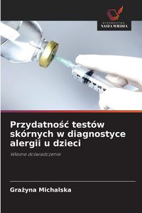 Produktbild: Przydatno&iquest;&iquest; test&oacute;w sk&oacute;rnych w diagnostyce alergii u dzieci