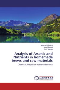 Produktbild: Analysis of Arsenic and Nutrients in homemade brews and raw materials