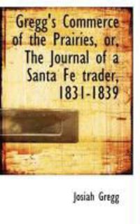 Produktbild: Gregg's Commerce of the Prairies, Or, the Journal of a Santa F Trader, 1831-1839