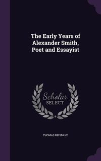 Produktbild: The Early Years of Alexander Smith, Poet and Essayist