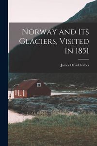 Produktbild: Norway and Its Glaciers, Visited in 1851