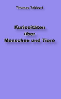 Produktbild: Kuriosit&auml;ten &uuml;ber Tiere und Menschen