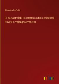 Produktbild: Di due astrolabi in caratteri cufici occidentali trovati in Valdagno (Veneto)