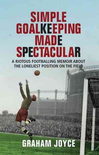 Produktbild: Joyce, G: Simple Goalkeeping Made Spectacular
