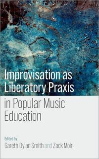 Produktbild: Improvisation as Liberatory PRAXIS in Popular Music Education