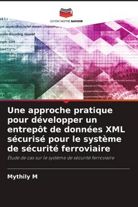 Produktbild: Une approche pratique pour d&eacute;velopper un entrep&ocirc;t de donn&eacute;es XML s&eacute;curis&eacute; pour le syst&egrave;me de s&eacute;curit&eacute; ferroviaire