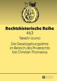Produktbild: Die Gesetzgebungslehre im Bereich des Privatrechts bei Christian Thomasius