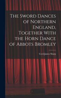 Produktbild: The Sword Dances of Northern England, Together With the Horn Dance of Abbots Bromley
