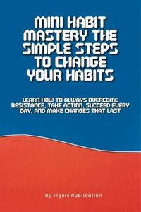 Produktbild: Mini Habit Mastery The Simple Steps To Change Your Habits