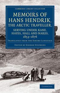 Produktbild: Memoirs of Hans Hendrik, the Arctic Traveller, Serving Under Kane, Hayes, Hall and Nares, 1853 1876