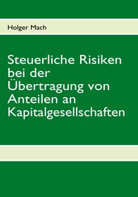 Produktbild: Steuerliche Risiken bei der &Uuml;bertragung von Anteilen an Kapitalgesellschaften