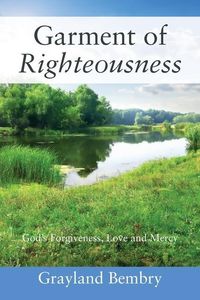 Bild vom Artikel Garment of Righteousness: God's Forgiveness, Love and Mercy vom Autor Grayland Bembry