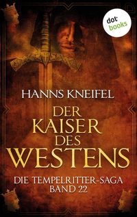Produktbild: Die Tempelritter-Saga - Band 22: Der Kaiser des Westens