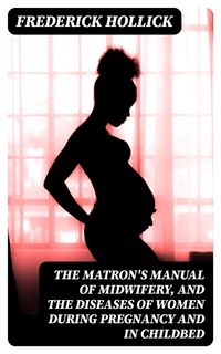 Produktbild: The Matron's Manual of Midwifery, and the Diseases of Women During Pregnancy and in Childbed