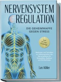 Produktbild: Nervensystem Regulation: Die Geheimwaffe gegen Stress - Methoden und Techniken zur Selbstregulation des Nervensystems f&uuml;r Stressabbau, Resilienz und Wohlbefinden &ndash; inkl. 21 Tage-Challenge