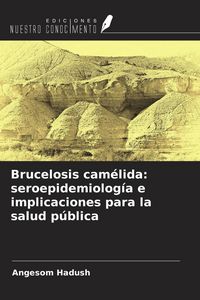 Produktbild: Brucelosis cam&eacute;lida: seroepidemiolog&iacute;a e implicaciones para la salud p&uacute;blica