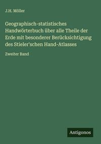 Produktbild: Geographisch-statistisches Handw&ouml;rterbuch &uuml;ber alle Theile der Erde mit besonderer Ber&uuml;cksichtigung des Stieler'schen Hand-Atlasses
