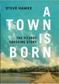 Produktbild: A Town is Born: The Fitzroy Crossing Story