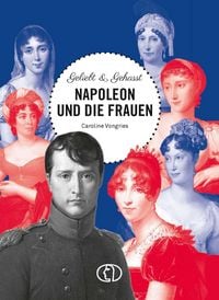 Produktbild: Geliebt & gehasst - Napoleon und die Frauen