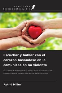 Produktbild: Escuchar y hablar con el coraz&oacute;n bas&aacute;ndose en la comunicaci&oacute;n no violenta