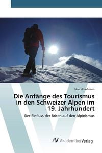 Produktbild: Die Anf&auml;nge des Tourismus in den Schweizer Alpen im 19. Jahrhundert