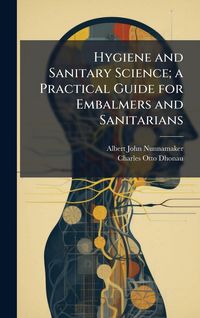 Produktbild: Hygiene and Sanitary Science; a Practical Guide for Embalmers and Sanitarians