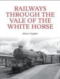 Produktbild: Vaughan, A: Railways Through the Vale of the White Horse
