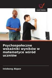 Produktbild: Psychospo&iquest;eczne wska&iquest;niki wynik&oacute;w w matematyce w&iquest;r&oacute;d uczni&oacute;w