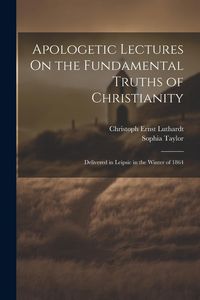 Produktbild: Apologetic Lectures On the Fundamental Truths of Christianity