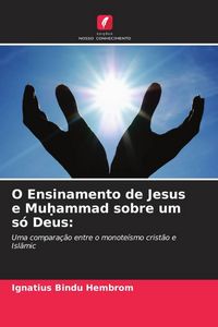 Produktbild: O Ensinamento de Jesus e Mu&iquest;ammad sobre um s&oacute; Deus: