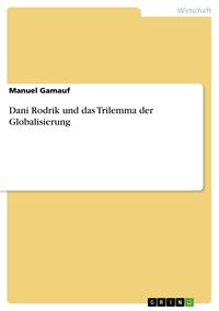Produktbild: Dani Rodrik und das Trilemma der Globalisierung