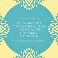 Produktbild: Die Ruhe in Person: Stress abbauen, &Auml;ngste &uuml;berwinden und negative Gedanken loswerden (Hypnose-Bundle)