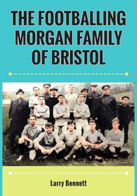 Produktbild: The Footballing Morgan Family of Bristol