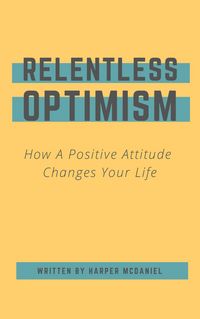 Produktbild: Relentless Optimism - How A Positive Attitude Changes Your Life