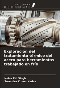 Produktbild: Exploraci&oacute;n del tratamiento t&eacute;rmico del acero para herramientas trabajado en fr&iacute;o