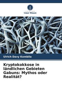 Produktbild: Kryptokokkose in l&auml;ndlichen Gebieten Gabuns: Mythos oder Realit&auml;t?