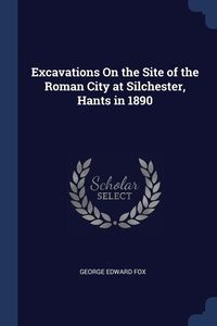 Bild vom Artikel Excavations On the Site of the Roman City at Silchester, Hants in 1890 vom Autor George Edward Fox