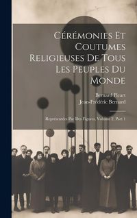 Produktbild: C&eacute;r&eacute;monies Et Coutumes Religieuses De Tous Les Peuples Du Monde: Repr&eacute;sent&eacute;es Par Des Figures, Volume 2, Part 1