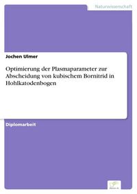 Produktbild: Optimierung der Plasmaparameter zur Abscheidung von kubischem Bornitrid in Hohlkatodenbogen