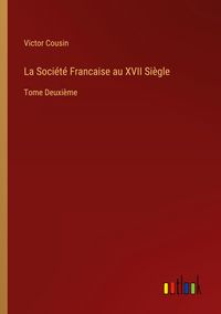 Produktbild: La Soci&eacute;t&eacute; Francaise au XVII Si&egrave;gle