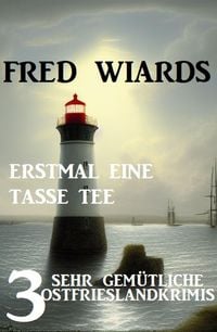 Produktbild: Erstmal eine Tasse Tee: 3 sehr gem&uuml;tliche Ostfrieslandkrimis