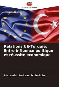 Produktbild: Relations UE-Turquie: Entre influence politique et r&eacute;ussite &eacute;conomique