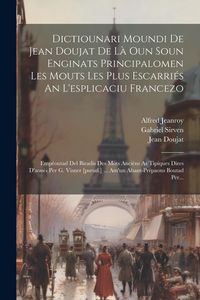 Produktbild: Dictiounari Moundi De Jean Doujat De L&agrave; Oun Soun Enginats Principalomen Les Mouts Les Plus Escarri&eacute;s An L'esplicaciu Francezo: Emp&eacute;outad Del Biradis D