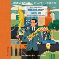 Bild vom Artikel Große Klassik kinderleicht. DIE ZEIT-Edition, Rhapsody in Blue. Ein modernes Musikexperiment vom Autor George Gershwin
