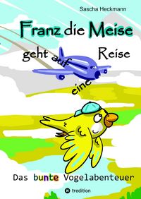Produktbild: Franz die Meise geht auf eine Reise - ein Buch zum Vorlesen und Selbstlesen f&uuml;r Kinder