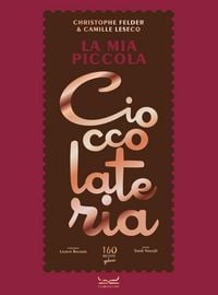 Produktbild: La mia piccola cioccolateria. 150 ricette a base di cioccolato il gourmand per eccellenza