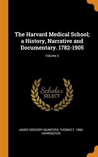 Produktbild: The Harvard Medical School; a History, Narrative and Documentary. 1782-1905; Volume 3