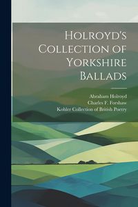 Produktbild: Holroyd's Collection of Yorkshire Ballads