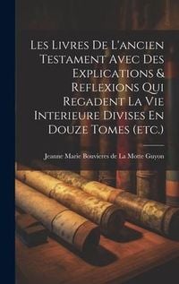 Produktbild: Les Livres De L'ancien Testament Avec Des Explications & Reflexions Qui Regadent La Vie Interieure Divises En Douze Tomes (etc.)