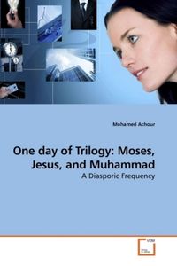 Produktbild: Achour, M: One day of Trilogy: Moses, Jesus, and Muhammad